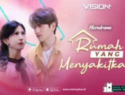 Pemutaran Online Rumah yang Menyakitkan Ke VISION+, Kisah Bangkit Di Pengkhianatan