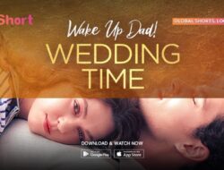 Nonton Wake Up, Dad! Wedding Time Hingga V+Short, Microdrama Komedi Romantis yang Bikin Baper